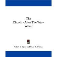 The Church, After the War, What? by Speer, Robert E., 9780548324431