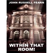 Within That Room! by John Russell Fearn, 9781434444431
