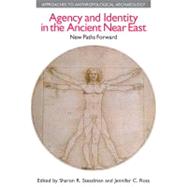 Agency and Identity in the Ancient Near East: New Paths Forward by Steadman,Sharon R., 9781845534431