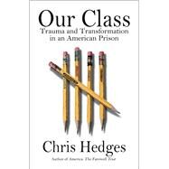 Our Class Trauma and Transformation in an American Prison by Hedges, Chris, 9781982154431