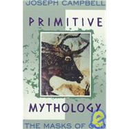 Primitive Mythology : The Masks of God, Volume I by Campbell, Joseph (Author), 9780140194432