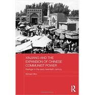 Xinjiang and the Expansion of Chinese Communist Power: Kashgar in the Early Twentieth Century by Dillon; Michael, 9780415584432