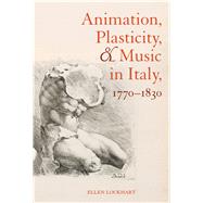 Animation, Plasticity, and Music in Italy, 1770-1830 by Lockhart, Ellen, 9780520284432