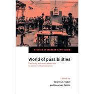 World of Possibilities: Flexibility and Mass Production in Western Industrialization by Edited by Charles F. Sabel , Jonathan Zeitlin, 9780521894432