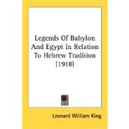 Legends Of Babylon And Egypt In Relation To Hebrew Tradition by King, Leonard William, 9780548624432