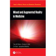 Mixed and Augmented Reality in Medicine by Terry M. Peters, Cristian A. Linte, Ziv Yaniv and Jacqueline Williams, 9781351654432
