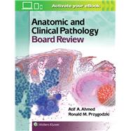 Anatomic and Clinical Pathology Board Review by Ahmed, Atif Ali; Przygodzki, Ronald M., 9781451194432