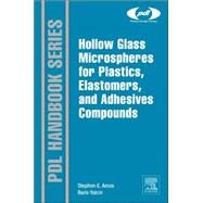 Hollow Glass Microspheres for Plastics, Elastomers, and Adhesives Compounds by Amos, Steve E.; Yalcin, Baris, 9781455774432