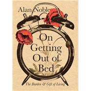 On Getting Out of Bed by Alan Noble, 9781514004432