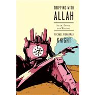 Tripping with Allah Islam, Drugs, and Writing by Knight, Michael Muhammad, 9781593764432