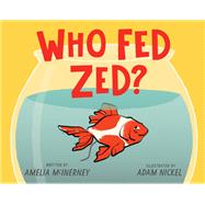 Who Fed Zed? by McInerney, Amelia; Nickel, Adam, 9781760524432