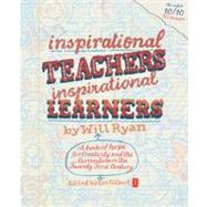 Inspirational Teachers, Inspirational Learners: A Book of Hope for Creativity and the Curriculum in the Twenty-First Century by Ryan, Will; Gilbert, Ian, 9781845904432