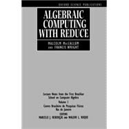 Algebraic Computing with REDUCE Lecture Notes from the First Brazilian School on Computer Algebra, Volume 1 by MacCallum, Malcolm A. H.; Wright, Francis J.; Rebouas, Marcelo J.; Roque, Waldir L., 9780198534433
