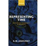 Representing Time An Essay on Temporality as Modality by Jaszczolt, Kasia M., 9780199214433