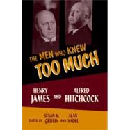 The Men Who Knew Too Much Henry James and Alfred Hitchcock by Griffin, Susan M.; Nadel, Alan, 9780199764433