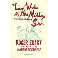 Two Weeks in the Midday Sun by Ebert, Roger; Scorsese, Martin, 9780226314433