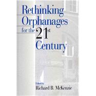 Rethinking Orphanages for the 21st Century by Richard B. McKenzie, 9780761914433