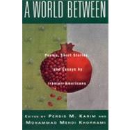 A World Between Poems, Short Stories, and Essays by Iranian-Americans by Karim, Persis M.; Khorrami, Mohammad Mehdi, 9780807614433