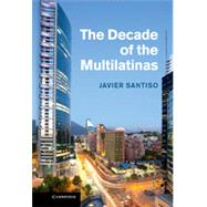 The Decade of the Multilatinas by Santiso, Javier, 9781107034433
