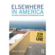 Elsewhere in America: The Crisis of Belonging in Contemporary Culture by Trend; David, 9781138654433