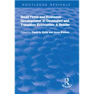 Small Firms and Economic Development in Developed and Transition Economies: A Reader: A Reader by Kirby,David A., 9781138724433