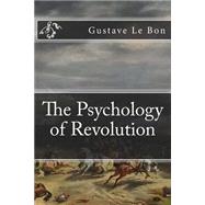 The Psychology of Revolution by Le Bon, Gustave, 9781502734433