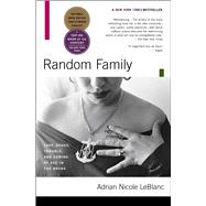 Random Family Love, Drugs, Trouble, and Coming of Age in the Bronx by LeBlanc, Adrian Nicole, 9780743254434