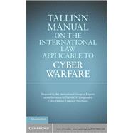 Tallinn Manual on the International Law Applicable to Cyber Warfare by Schmitt, Michael N., 9781107024434