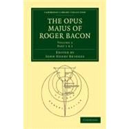 The Opus Majus of Roger Bacon by Bacon, Roger; Bridges, John Henry, 9781108014434