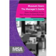 Museum Store: The Manager's Guide, Fourth Edition: Basic Guidelines for the New Museum Store Manager by Museum Store Association, 9781138404434