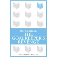 The Goalkeeper's Revenge by Naughton, Bill, 9781448204434