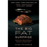 The Big Fat Surprise Why Butter, Meat and Cheese Belong in a Healthy Diet by Teicholz, Nina, 9781451624434