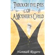 Through the Eyes of a Mother's Child by Rogers, Hannah E., 9781453774434