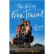 The Art of Free Travel A Frugal Family Adventure by Jones, Patrick; Ulman, Meg, 9781742234434