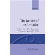 The Return of the Armadas The Last Years of the Elizabethan War Against Spain, 1595-1603 by Wernham, R. B., 9780198204435