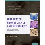 Integrated Neuroscience and Neurology A Clinical Case History Problem Solving Approach by Marcus, Elliott M.; Jacobson, Stanley; Sabin, Thomas D., 9780199744435