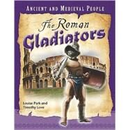 The Roman Gladiators by Park, Louise; Love, Timothy, 9780761444435