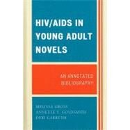 HIV/AIDS in Young Adult Novels An Annotated Bibliography by Gross, Melissa; Goldsmith, Annette Y.; Carruth, Debi, 9780810874435