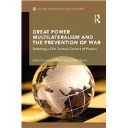 Great Power Multilateralism and the Prevention of War: Debating a 21st Century Concert of Powers by Muller; Harald, 9781138634435