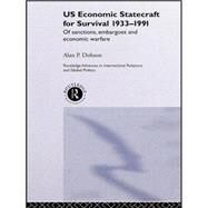 US Economic Statecraft for Survival, 1933-1991: Of Sanctions, Embargoes and Economic Warfare by Dobson,Alan P., 9781138874435