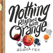 Nothing Rhymes With Orange by Rex, Adam, 9781452154435