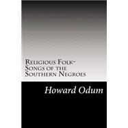 Religious Folk-songs of the Southern Negroes by Odum, Howard W., 9781502884435