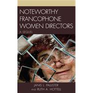 Noteworthy Francophone Women Directors A Sequel by Hottell, Ruth A.; Pallister, Janis L., 9781611474435