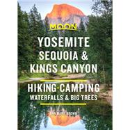 Moon Yosemite, Sequoia & Kings Canyon Hiking, Camping, Waterfalls & Big Trees by Brown, Ann Marie, 9781640494435