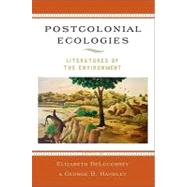 Postcolonial Ecologies Literatures of the Environment by DeLoughrey, Elizabeth; Handley, George B., 9780195394436