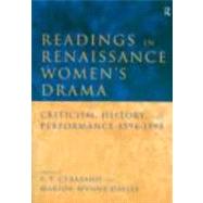 Readings in Renaissance Women's Drama: Criticism, History, and Performance 1594-1998 by Cerasano; S. P., 9780415164436