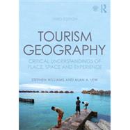 Tourism Geography: Critical Understandings of Place, Space and Experience by Williams; Stephen, 9780415854436