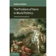 The Problem of Harm in World Politics by Linklater, Andrew, 9781107004436