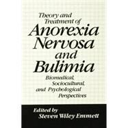 Theory and Treatment of Anorexia Nervosa and Bulimia: Biomedical Sociocultural & Psychological Perspectives by Emmett,Steven Wiley, 9781138004436