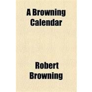 A Browning Calendar by Browning, Robert; Spender, Constance M., 9781154534436